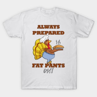 Thanksgiving Funny Turkey Fun Always Prepared, Fat Pants On Funny Thanksgiving T-Shirt